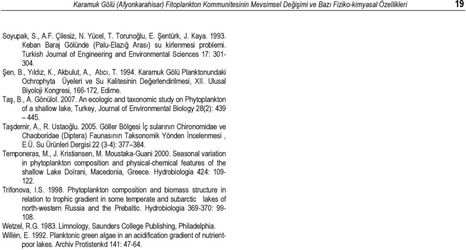 Karamuk Gölü Planktonundaki Ochrophyta Üyeleri ve Su Kalitesinin Değerlendirilmesi, XII. Ulusal Biyoloji Kongresi, 166-172, Edirne. Taş, B., A. Gönülol. 2007.