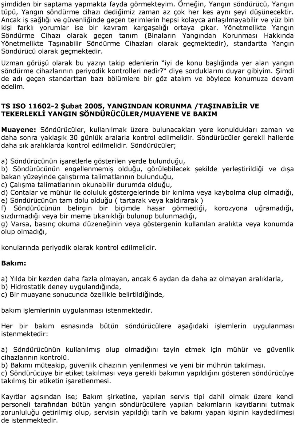 Yönetmelikte Yangın Söndürme Cihazı olarak geçen tanım (Binaların Yangından Korunması Hakkında Yönetmelikte Taşınabilir Söndürme Cihazları olarak geçmektedir), standartta Yangın Söndürücü olarak