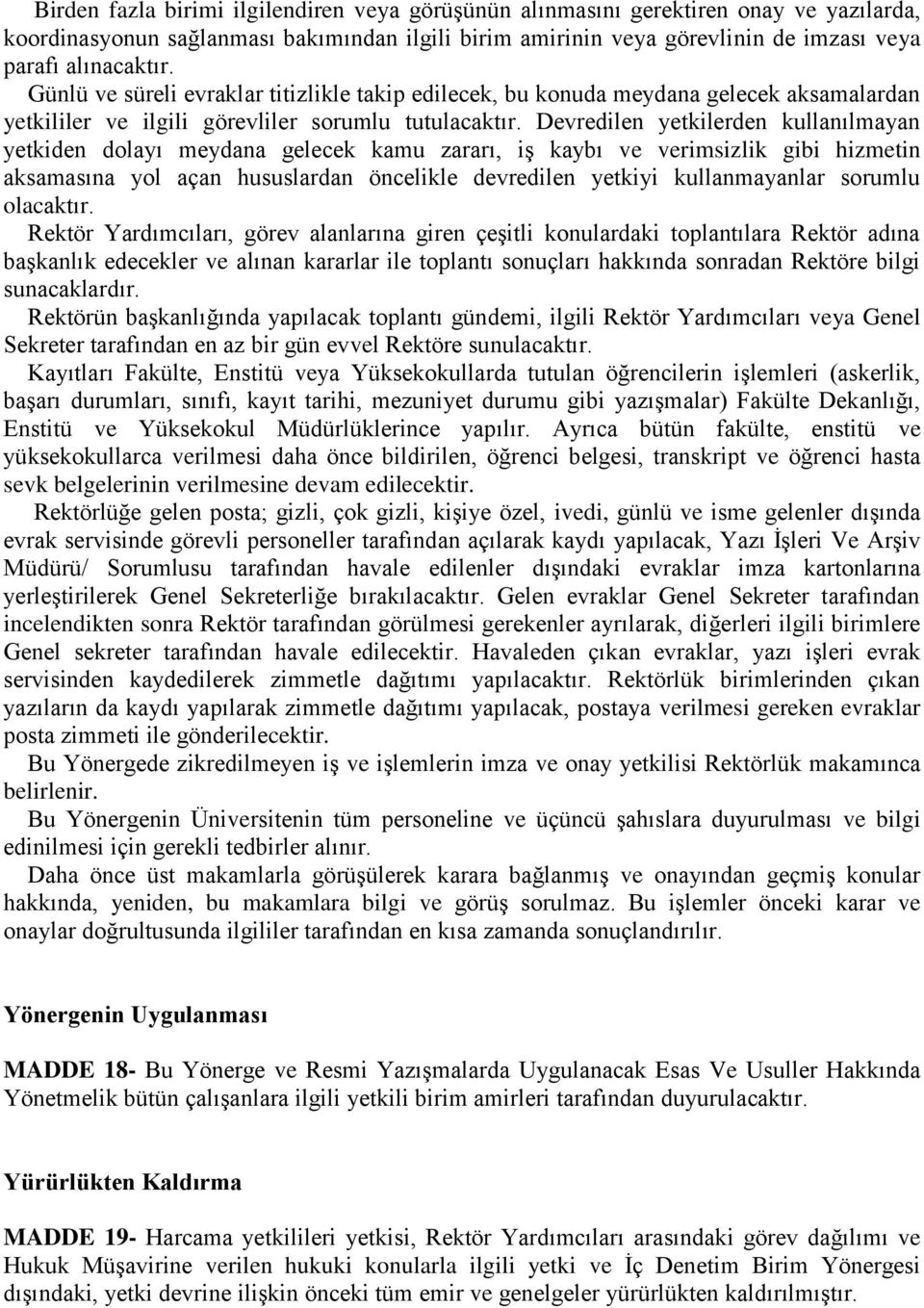 Devredilen yetkilerden kullanılmayan yetkiden dolayı meydana gelecek kamu zararı, iş kaybı ve verimsizlik gibi hizmetin aksamasına yol açan hususlardan öncelikle devredilen yetkiyi kullanmayanlar