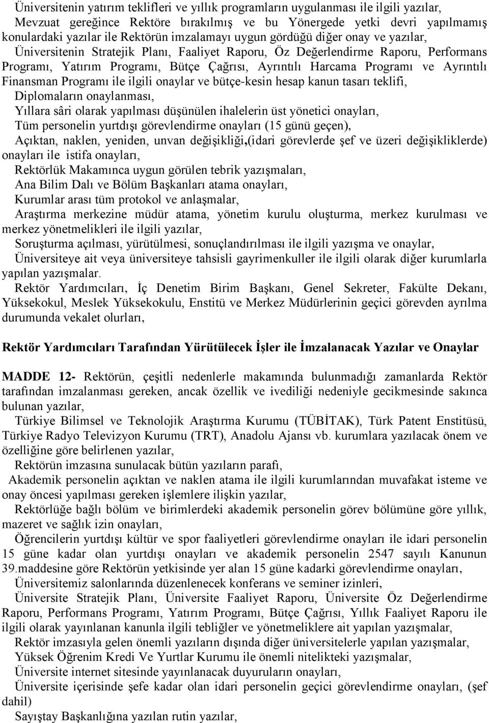 Programı ve Ayrıntılı Finansman Programı ile ilgili onaylar ve bütçe-kesin hesap kanun tasarı teklifi, Diplomaların onaylanması, Yıllara sâri olarak yapılması düşünülen ihalelerin üst yönetici