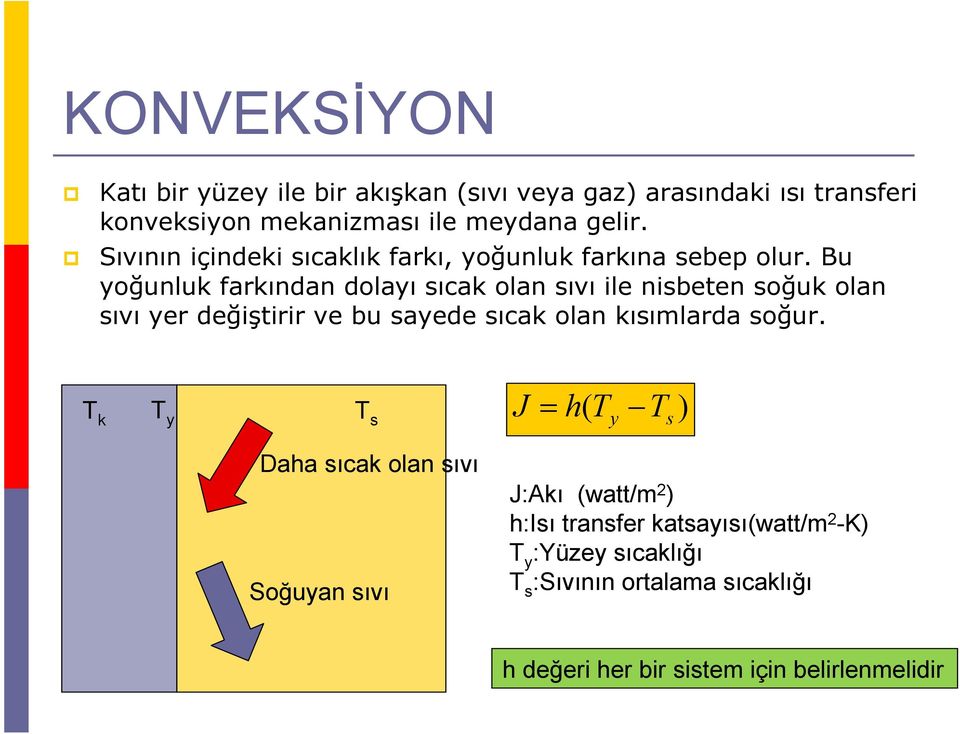 Bu yoğunluk farkından dolayı sıcak olan sıvı ile nisbeen soğuk olan sıvı yer değişirir ve bu sayede sıcak olan kısımlarda