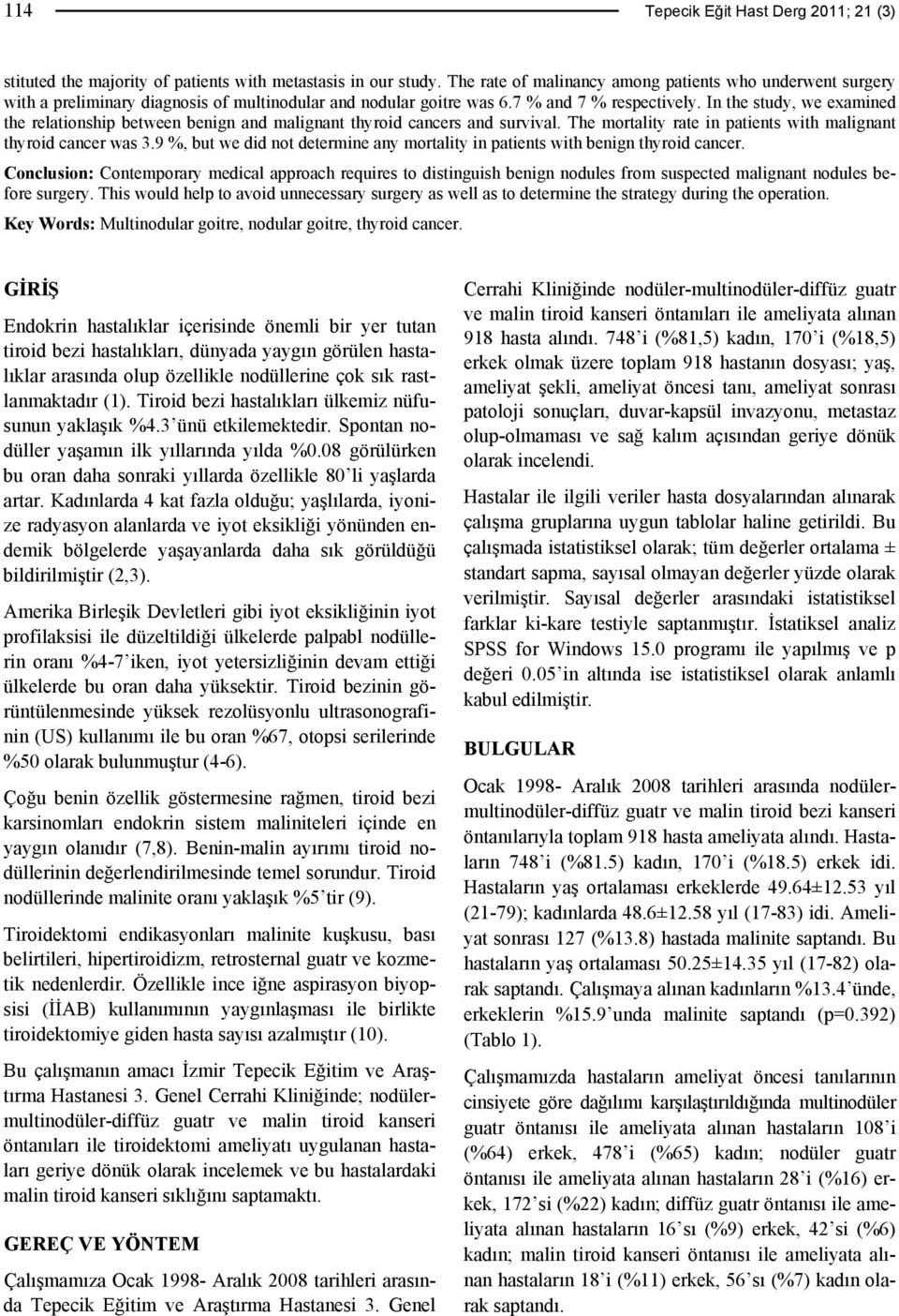 In the study, we examined the relationship between benign and malignant thyroid cancers and survival. The mortality rate in patients with malignant thyroid cancer was 3.