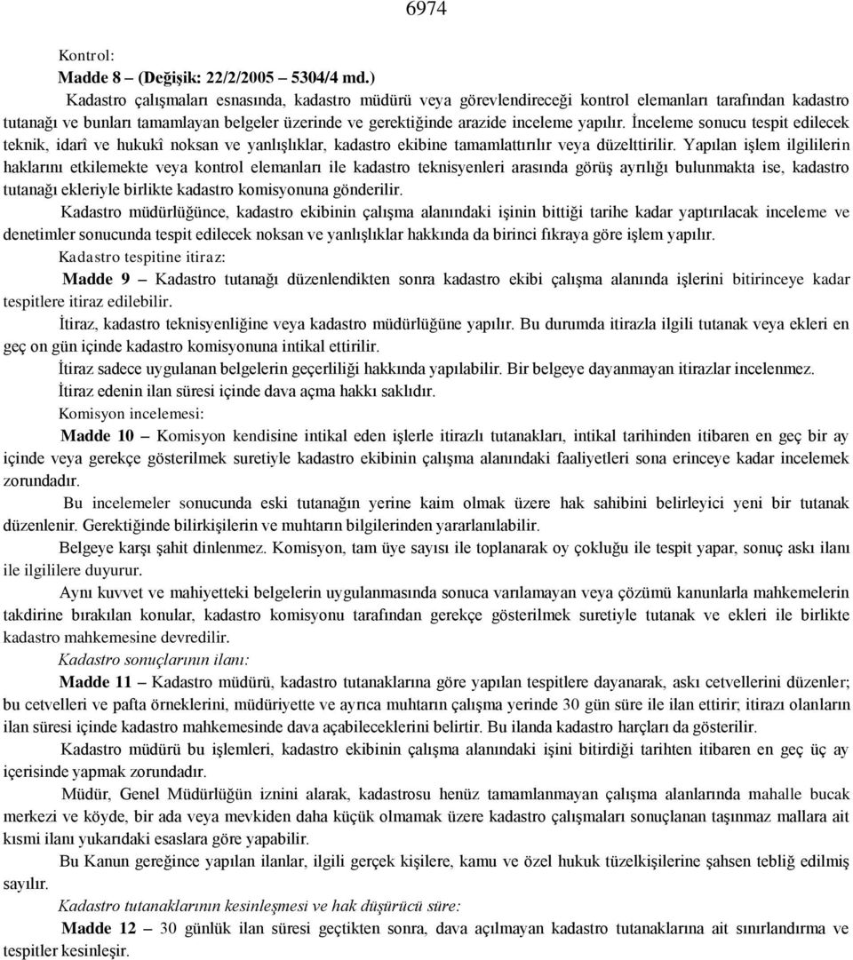 yapılır. İnceleme sonucu tespit edilecek teknik, idarî ve hukukî noksan ve yanlışlıklar, kadastro ekibine tamamlattırılır veya düzelttirilir.