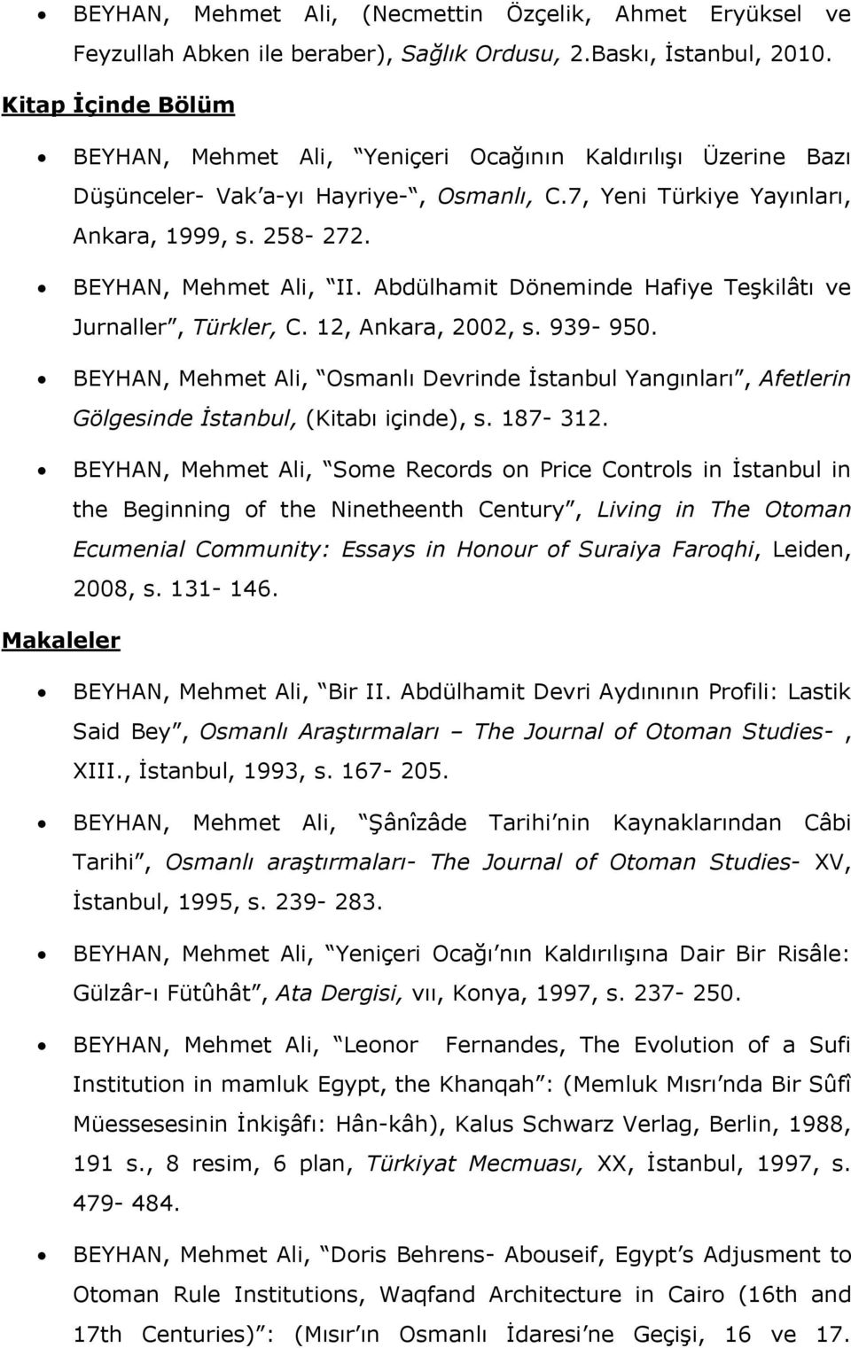 Abdülhamit Döneminde Hafiye Teşkilâtı ve Jurnaller, Türkler, C. 12, Ankara, 2002, s. 939-950.