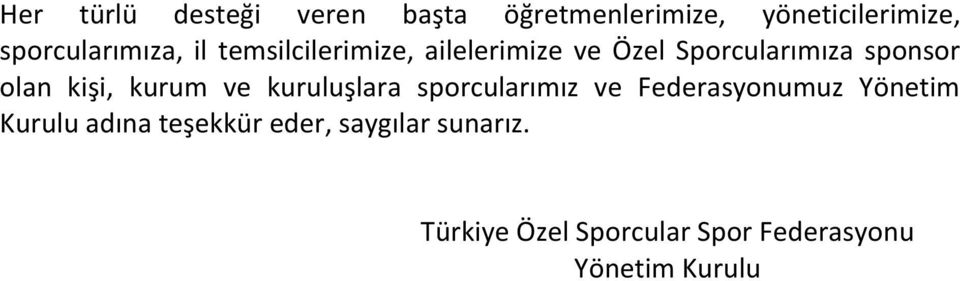 sponsor olan kişi, kurum ve kuruluşlara sporcularımız ve Federasyonumuz Yönetim