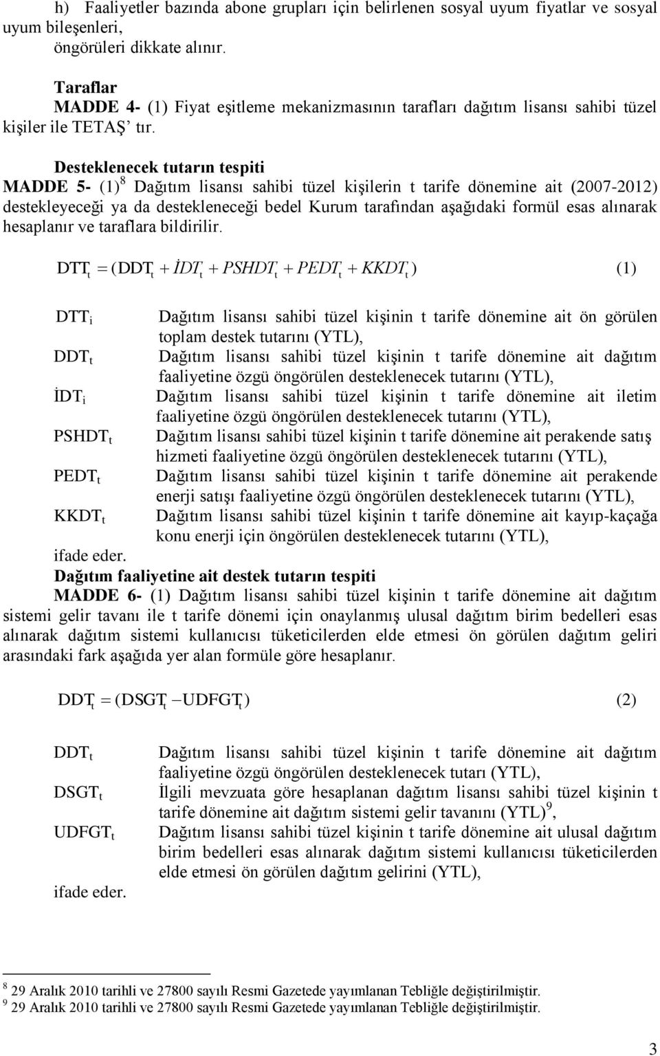 Deseklenecek uarın espii MADDE 5- (1 8 Dağıım lisansı sahibi üzel kişilerin arife dönemine ai (2007-2012 desekleyeceği ya da desekleneceği bedel Kurum arafından aşağıdaki formül esas alınarak