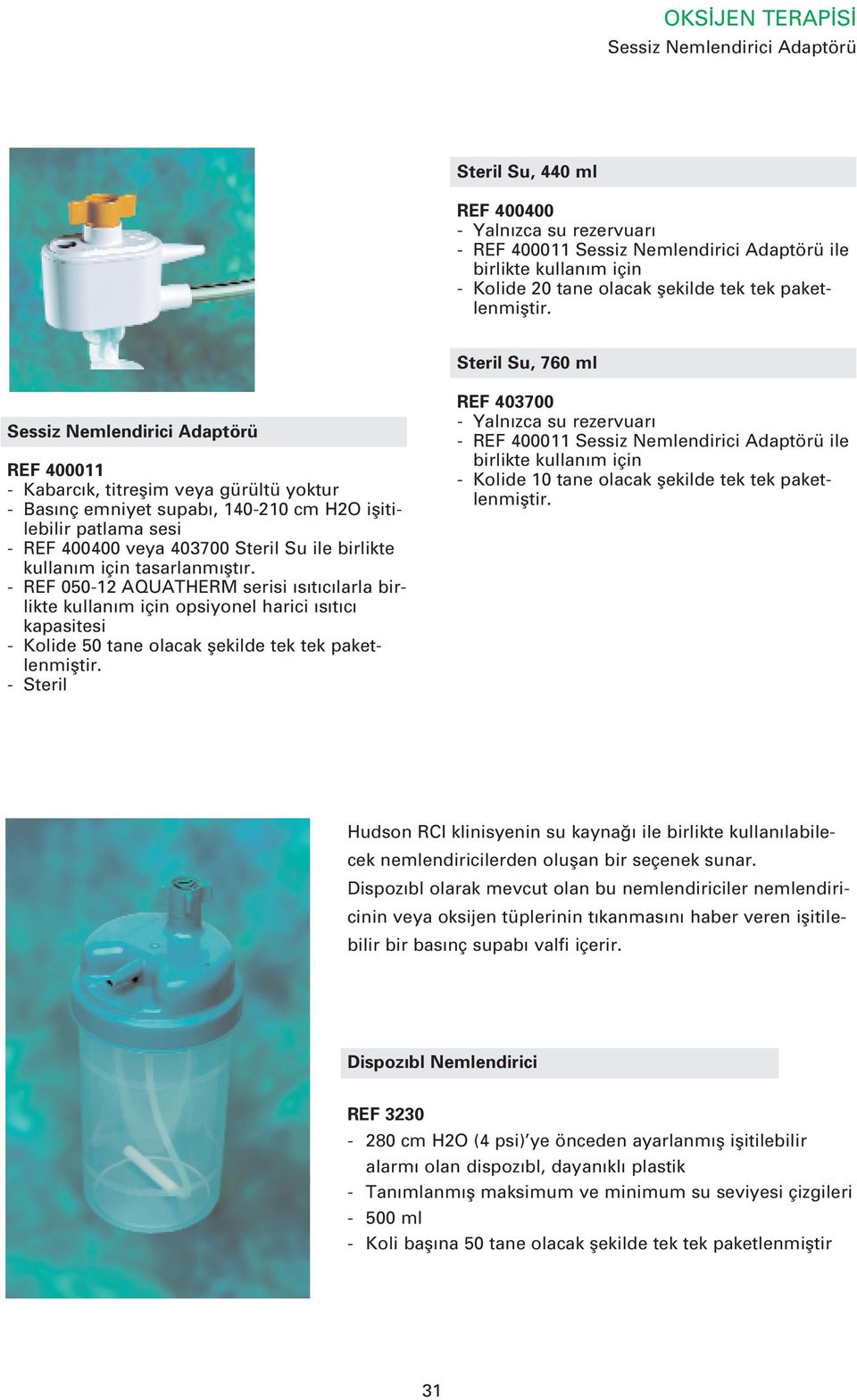 Steril Su, 760 ml Sessiz Nemlendirici Adaptörü REF 400011 - Kabarc k, titreflim veya gürültü yoktur - Bas nç emniyet supab, 140-210 cm H2O iflitilebilir patlama sesi - REF 400400 veya 403700 Steril