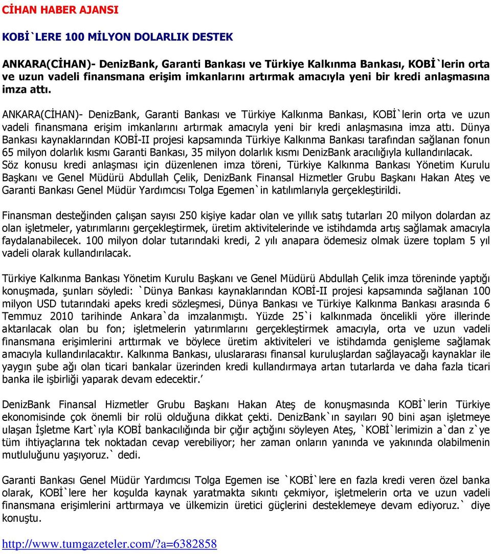 ANKARA(CİHAN)- DenizBank, Garanti Bankası ve Türkiye Kalkınma Bankası, KOBİ`lerin orta ve uzun vadeli finansmana erişim imkanlarını artırmak  Dünya Bankası kaynaklarından KOBİ-II projesi kapsamında