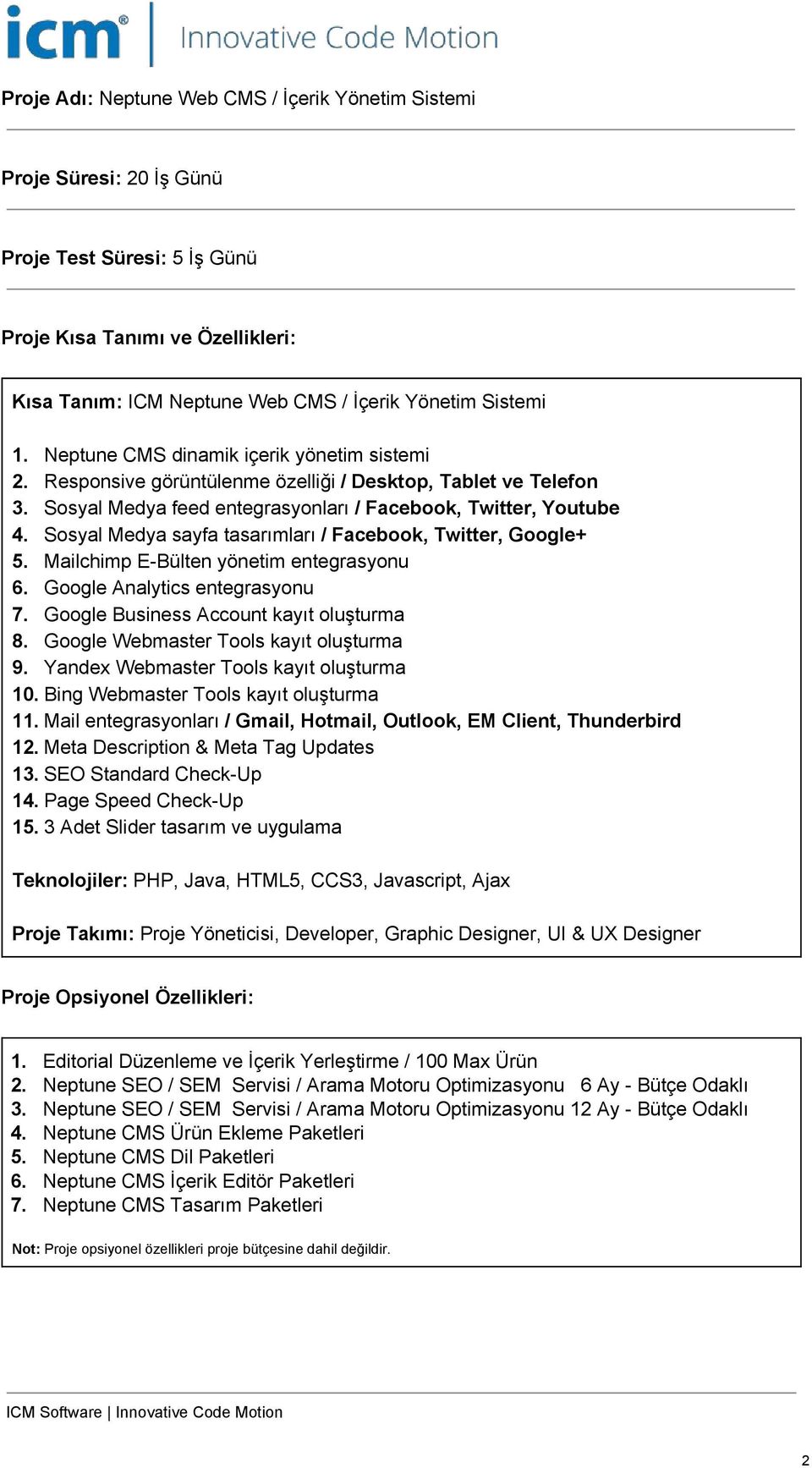Sosyal Medya sayfa tasarımları / Facebook, Twitter, Google+ 5. Mailchimp E Bülten yönetim entegrasyonu 6. Google Analytics entegrasyonu 7. Google Business Account kayıt oluşturma 8.