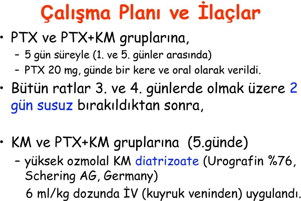 günlerde olmak üzere 2 gün susuz bırakıldıktan sonra, KM ve PTX+KM gruplarına (5.