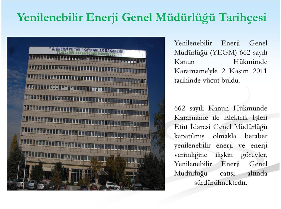 662 sayılı Kanun Hükmünde Kararname ile Elektrik İşleri Etüt İdaresi Genel Müdürlüğü kapatılmış olmakla