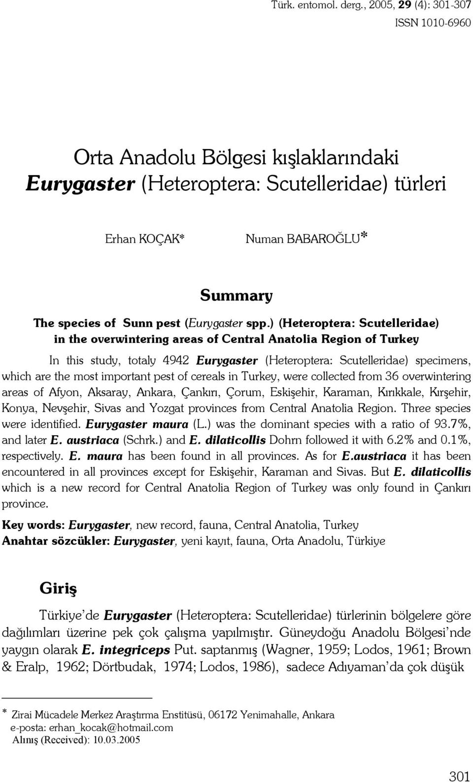 ) (Heteroptera: Scutelleridae) in the overwintering areas of Central Anatolia Region of Turkey In this study, totaly 9 Eurygaster (Heteroptera: Scutelleridae) specimens, which are the most important