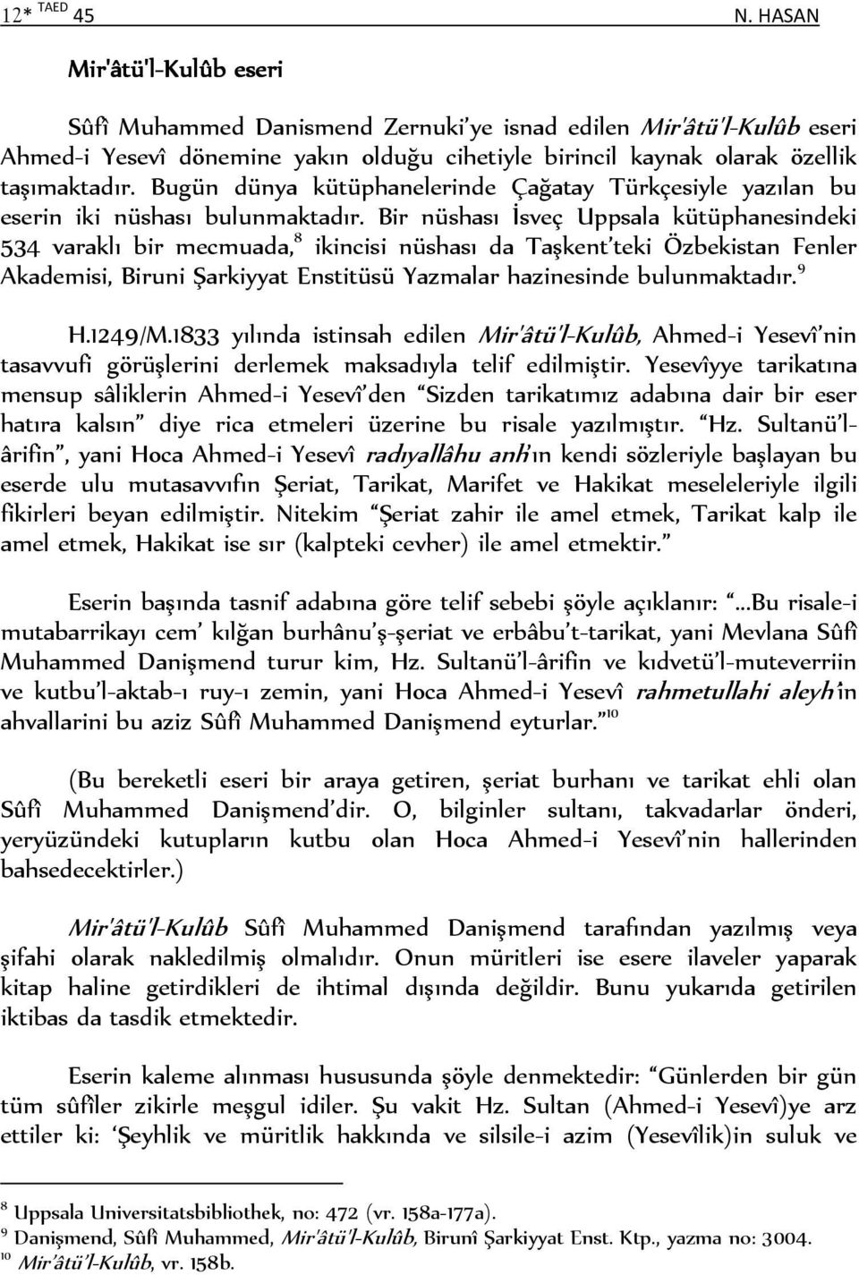Bugün dünya kütüphanelerinde Çağatay Türkçesiyle yazılan bu eserin iki nüshası bulunmaktadır.
