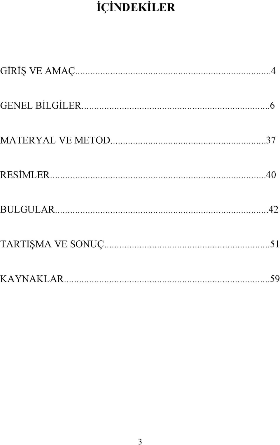 ..6 MATERYAL VE METOD...37 RESİMLER.