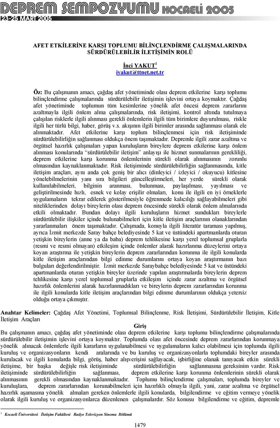 Çağdaş afet yönetiminde toplumun tüm kesimlerine yönelik afet öncesi deprem zararlarını azaltmayla ilgili önlem alma çalışmalarında, risk iletişimi, kontrol altında tutulmaya çalışılan risklerle