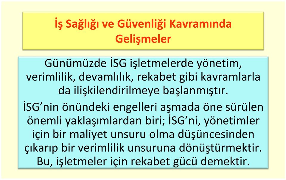 İSG nin önündeki engelleri aşmada öne sürülen önemli yaklaşımlardan biri; İSG ni, yönetimler için