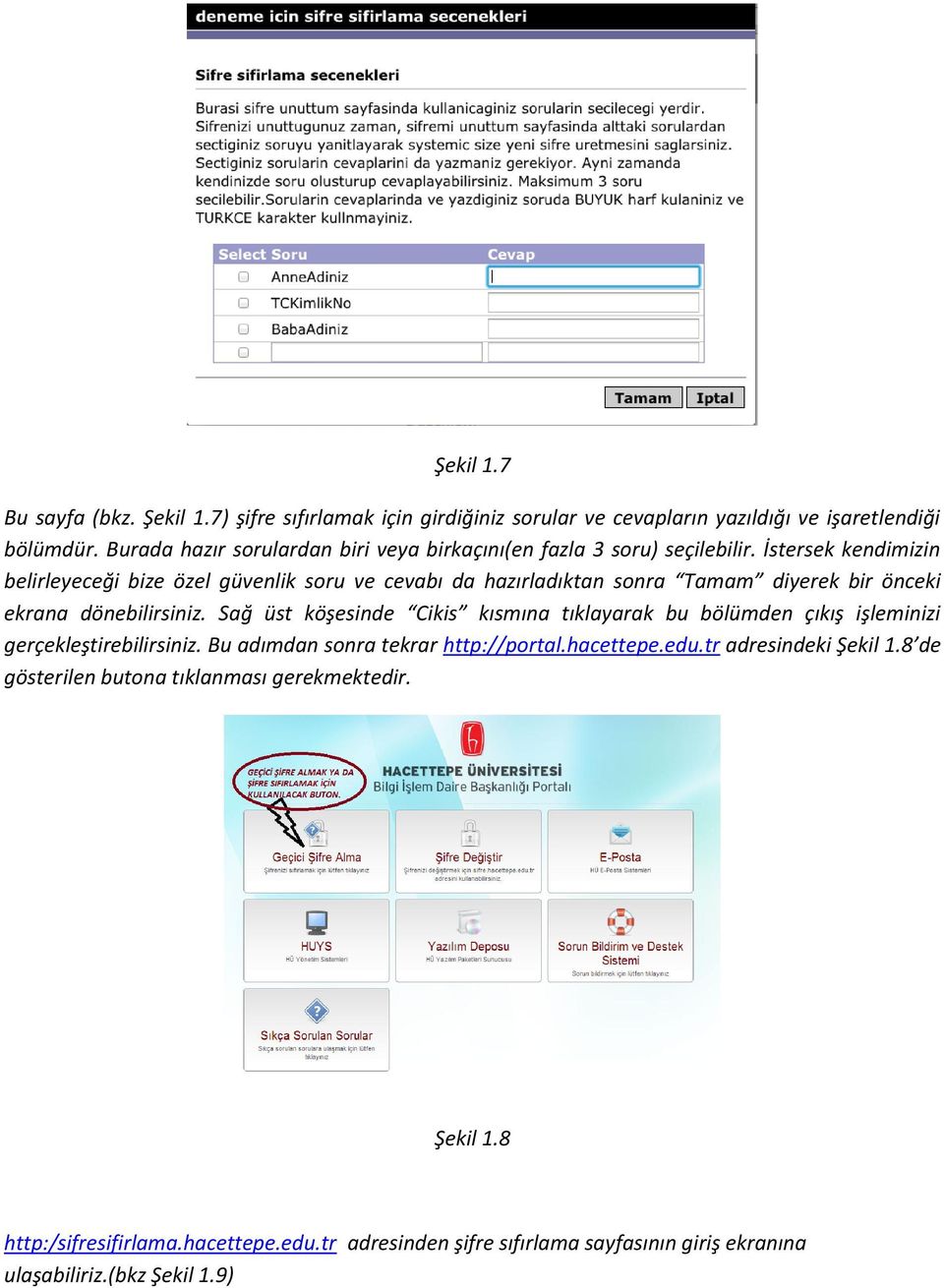 İstersek kendimizin belirleyeceği bize özel güvenlik soru ve cevabı da hazırladıktan sonra Tamam diyerek bir önceki ekrana dönebilirsiniz.