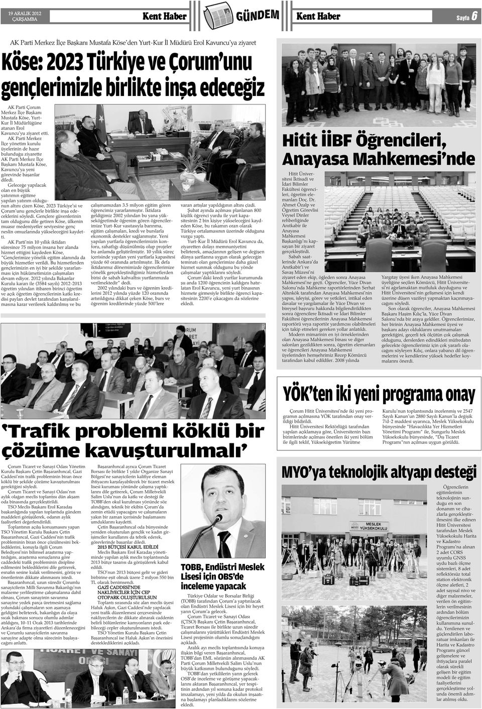 AK Parti Merkez Ýlçe yönetim kurulu üyelerinin de hazýr bulunduðu ziyarette AK Parti Merkez Ýlçe Baþkaný Mustafa Köse, Kavuncu'ya yeni görevinde baþarýlar diledi.