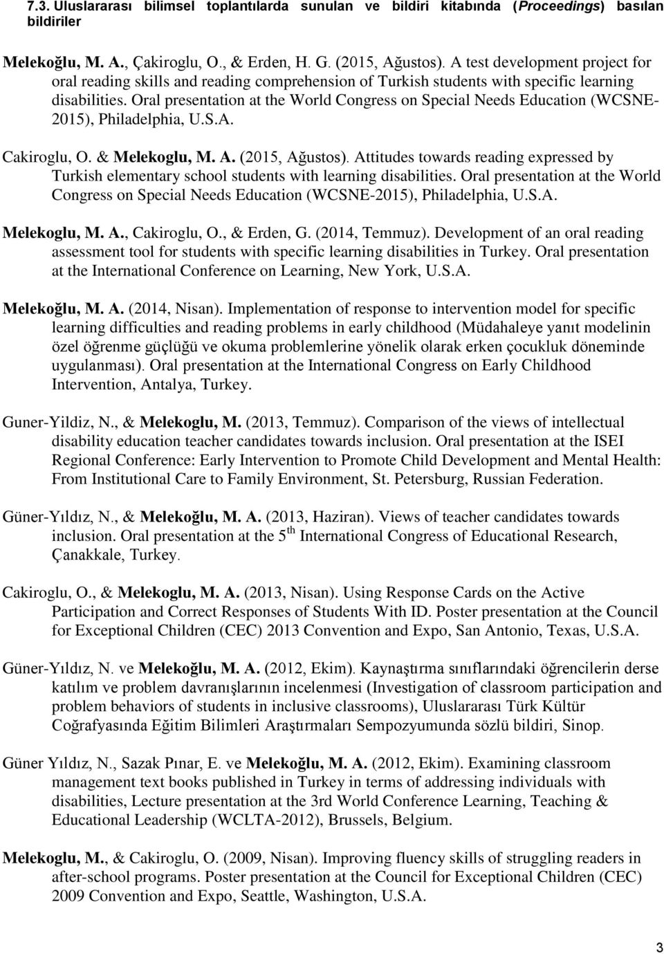 Oral presentation at the World Congress on Special Needs Education (WCSNE- 2015), Philadelphia, U.S.A. Cakiroglu, O. & Melekoglu, M. A. (2015, Ağustos).