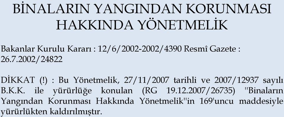 ) : Bu Yönetmelik, 27/11/2007 tarihli ve 2007/12937 sayılı B.K.