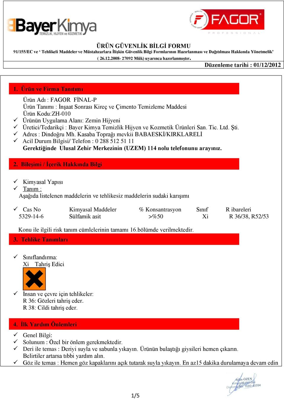 Hijyen ve Kozmetik Ürünleri San. Tic. Ltd. Şti. Adres Dindoğru Mh.