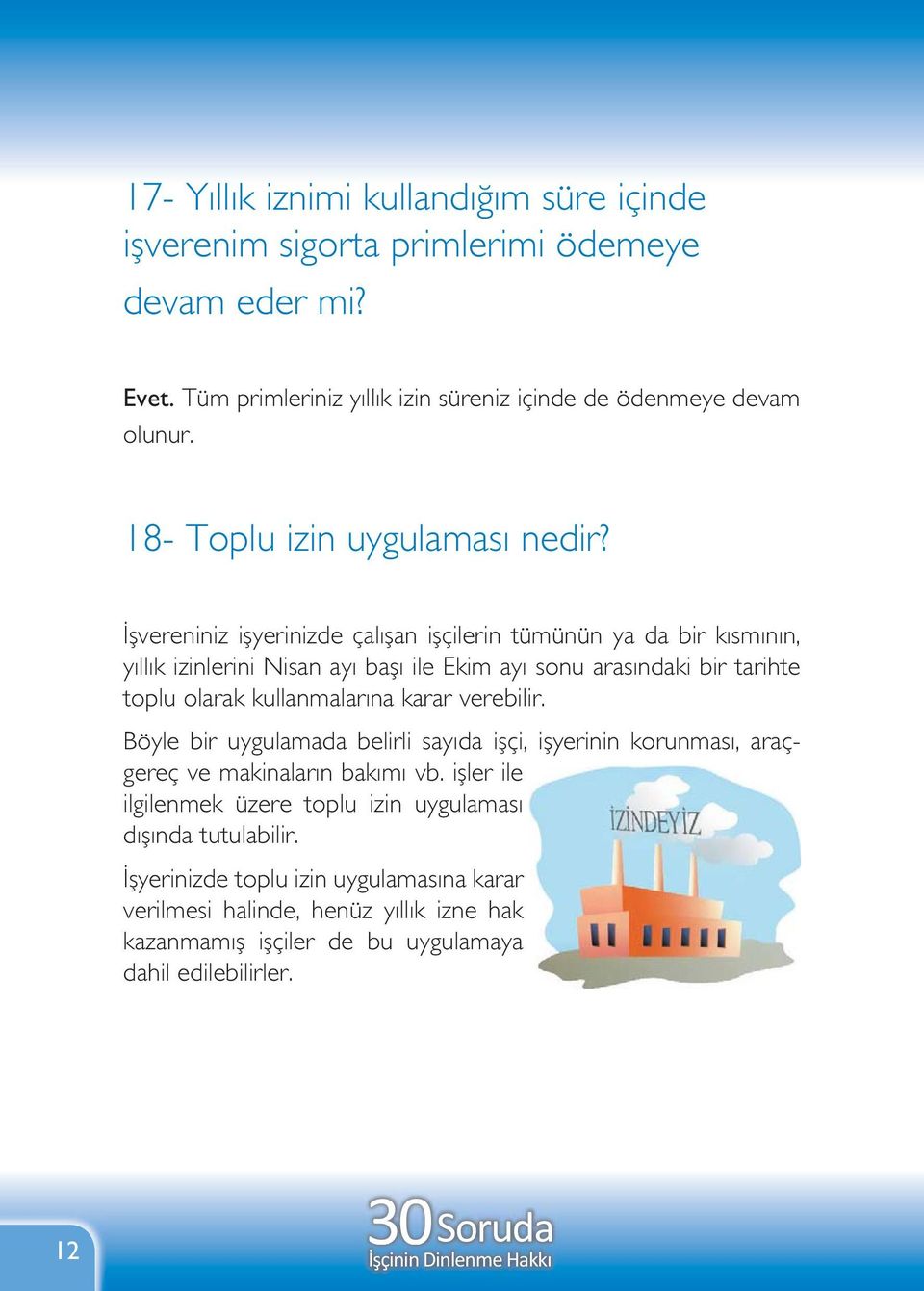 İşvereniniz işyerinizde çalışan işçilerin tümünün ya da bir kısmının, yıllık izinlerini Nisan ayı başı ile Ekim ayı sonu arasındaki bir tarihte toplu olarak kullanmalarına karar