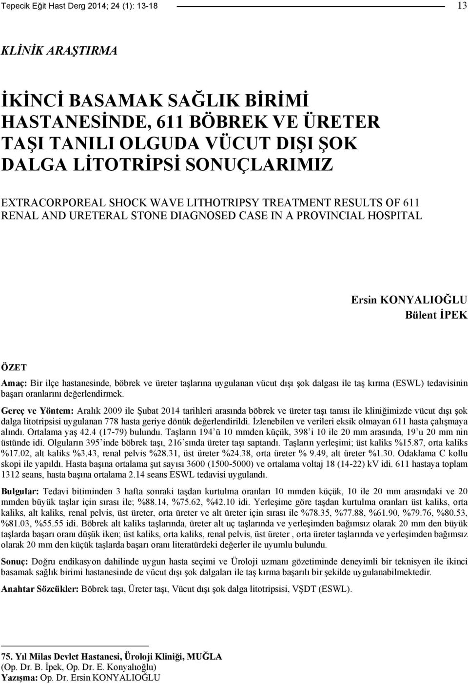 ve üreter taşlarına uygulanan vücut dışı şok dalgası ile taş kırma (ESWL) tedavisinin başarı oranlarını değerlendirmek.