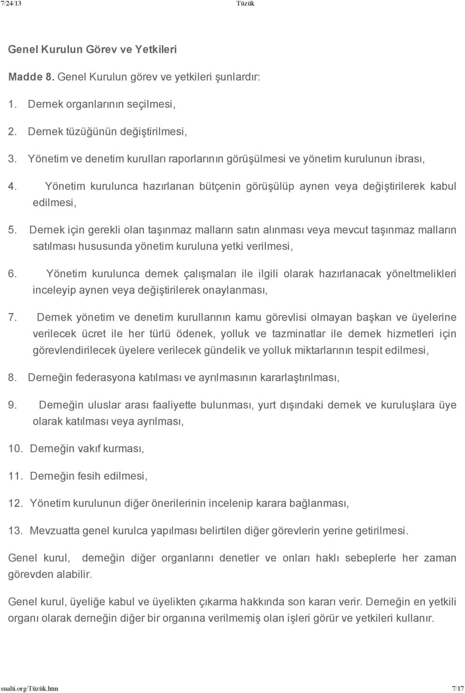 Dernek için gerekli olan taşınmaz malların satın alınması veya mevcut taşınmaz malların satılması hususunda yönetim kuruluna yetki verilmesi, 6.