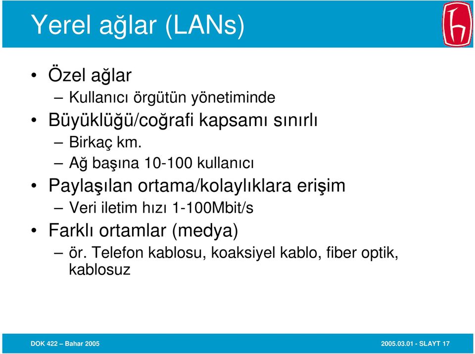 Ağ başına 10-100 kullanıcı Paylaşılan ortama/kolaylıklara erişim Veri