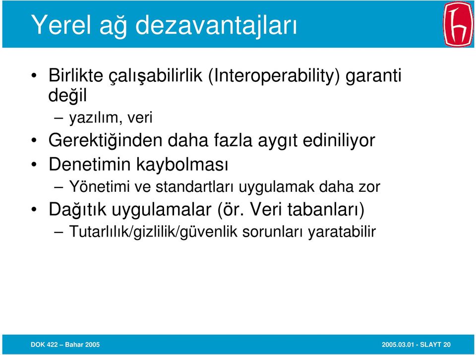 kaybolması Yönetimi ve standartları uygulamak daha zor Dağıtık uygulamalar (ör.