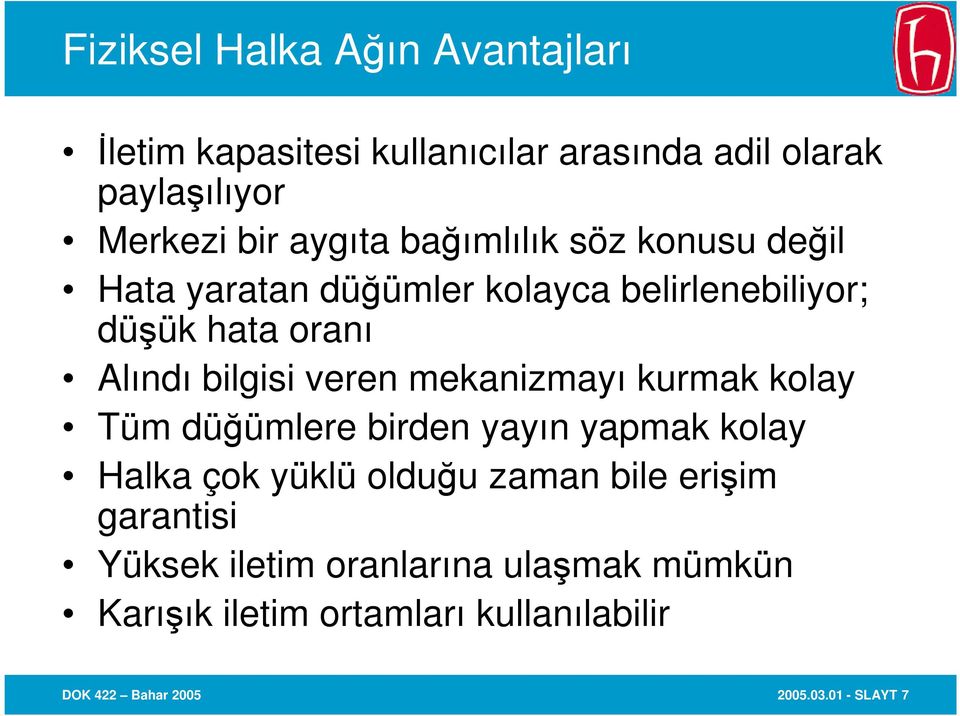 bilgisi veren mekanizmayı kurmak kolay Tüm düğümlere birden yayın yapmak kolay Halka çok yüklü olduğu zaman