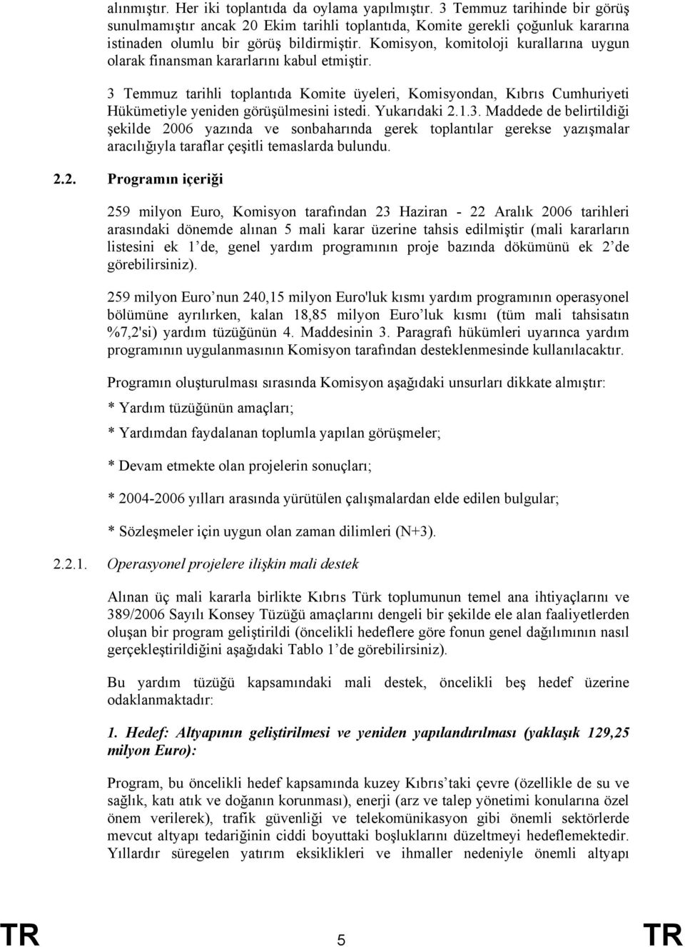 Komisyon, komitoloji kurallarına uygun olarak finansman kararlarını kabul etmiştir.