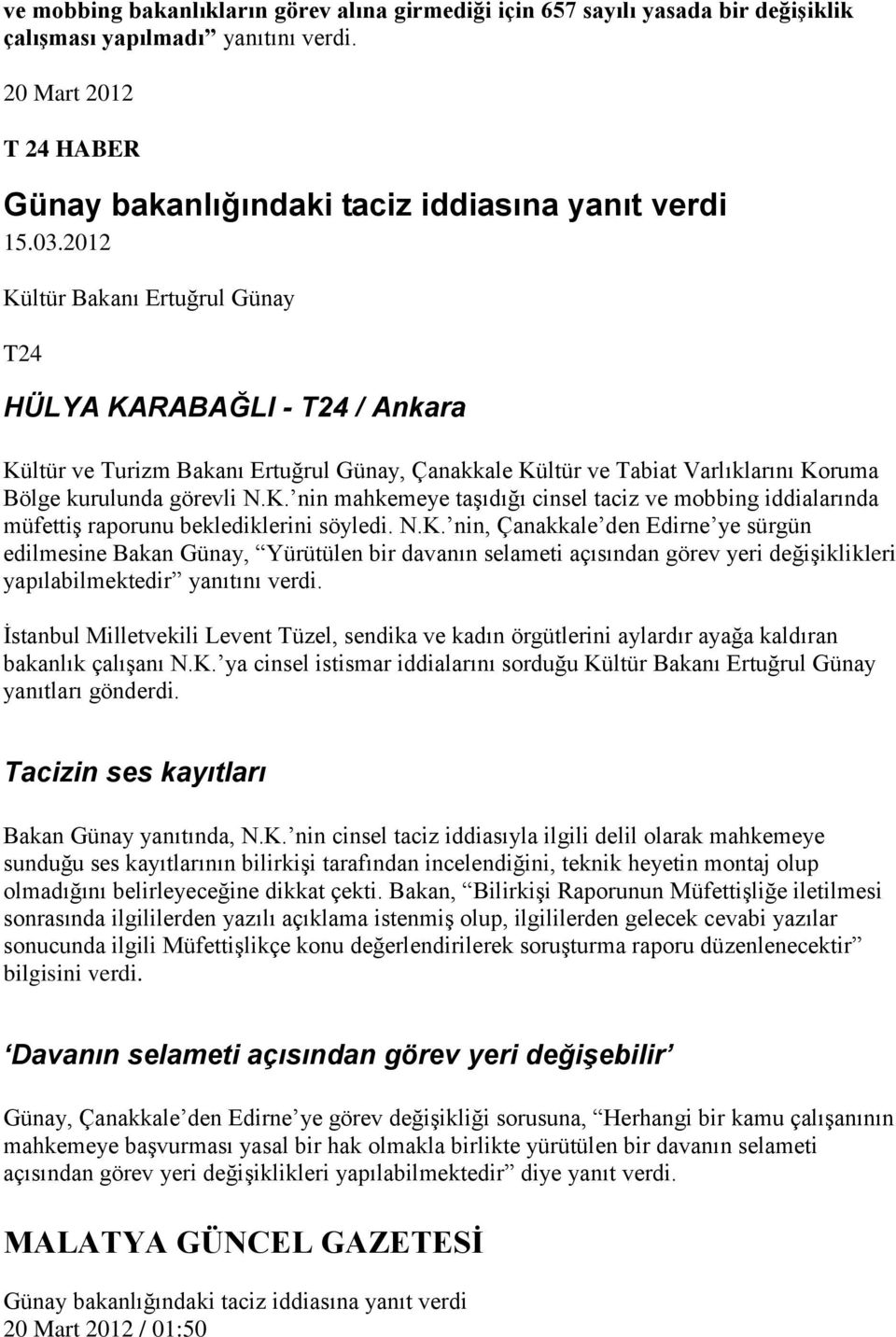 N.K. nin, Çanakkale den Edirne ye sürgün edilmesine Bakan Günay, Yürütülen bir davanın selameti açısından görev yeri değişiklikleri yapılabilmektedir yanıtını verdi.