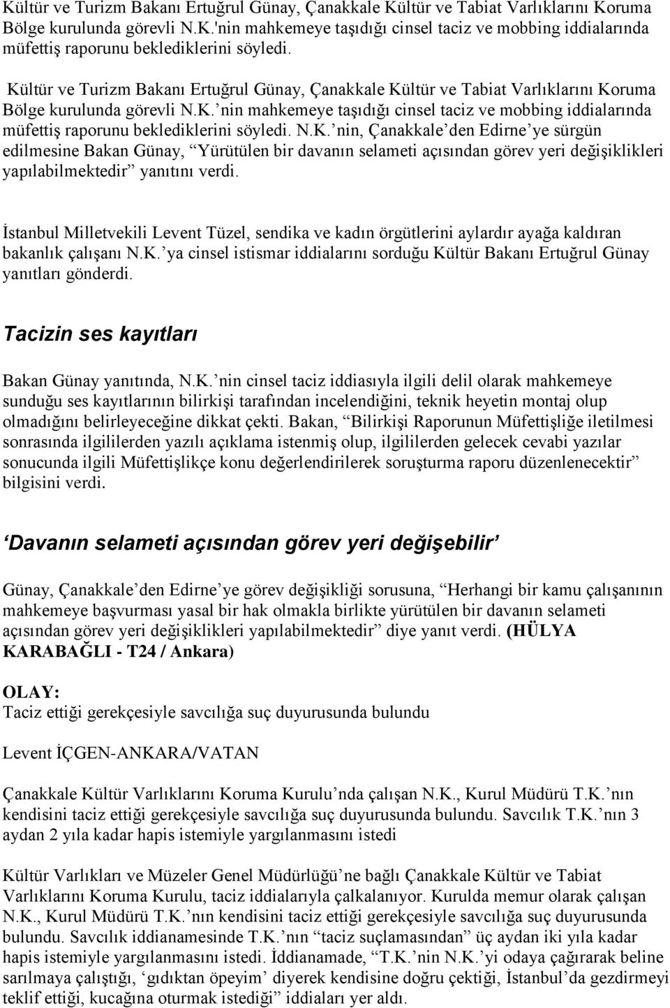 N.K. nin, Çanakkale den Edirne ye sürgün edilmesine Bakan Günay, Yürütülen bir davanın selameti açısından görev yeri değişiklikleri yapılabilmektedir yanıtını verdi.