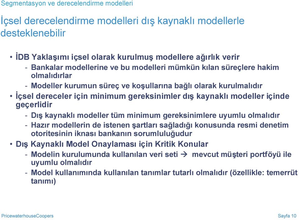 Dışkaynaklımodeller tüm minimum gereksinimlere uyumlu olmalıdır - Hazır modellerin de istenen şartlarısağladığıkonusunda resmi denetim otoritesinin iknasıbankanın sorumluluğudur DışKaynaklıModel