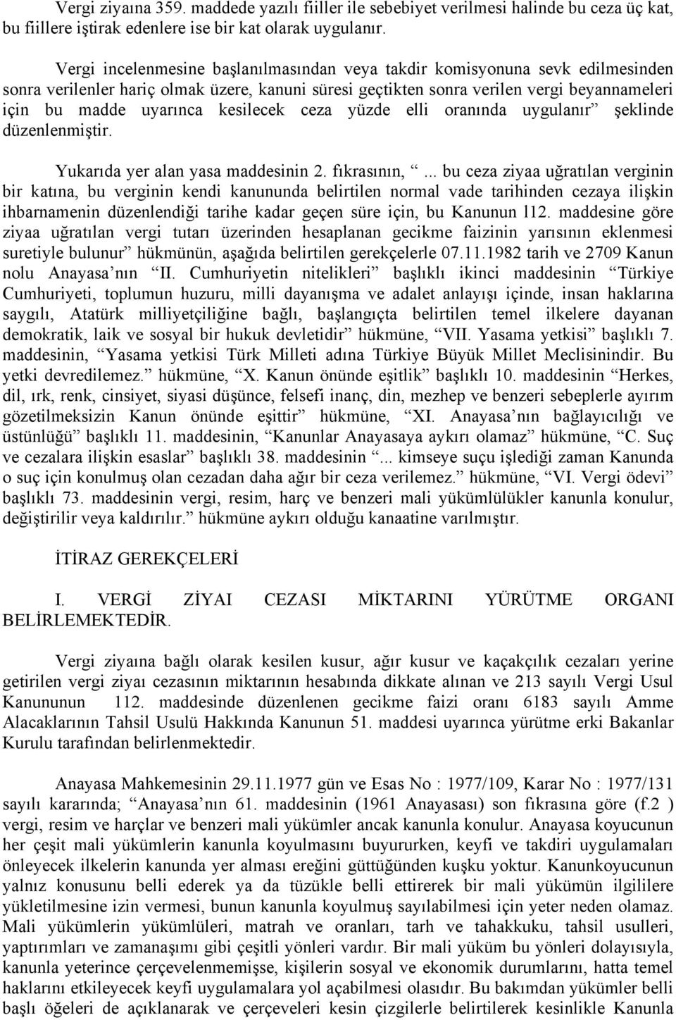 kesilecek ceza yüzde elli oranında uygulanır şeklinde düzenlenmiştir. Yukarıda yer alan yasa maddesinin 2. fıkrasının,.