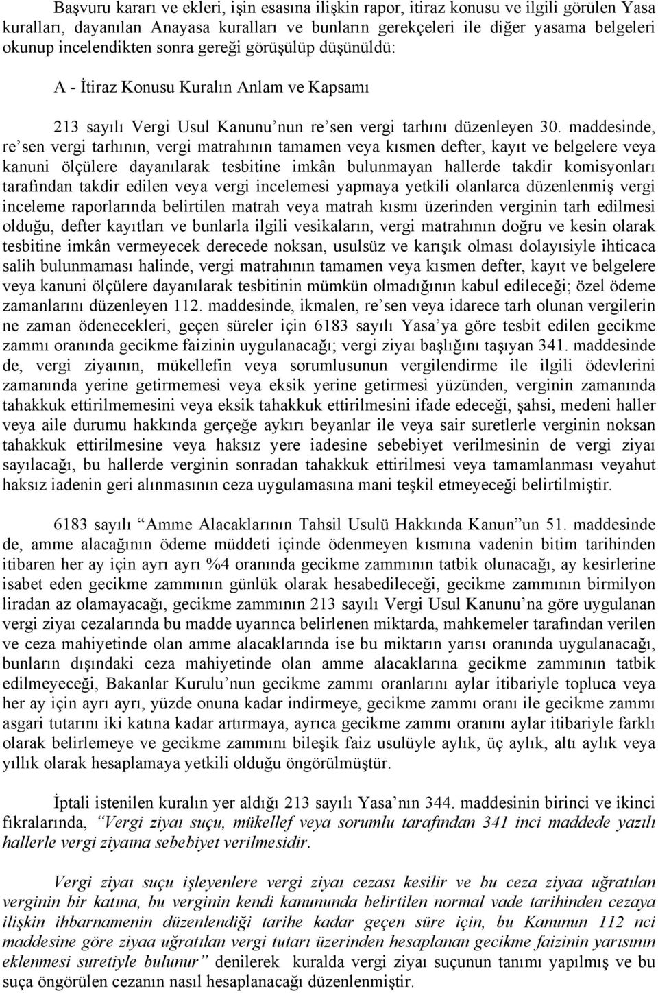 maddesinde, re sen vergi tarhının, vergi matrahının tamamen veya kısmen defter, kayıt ve belgelere veya kanuni ölçülere dayanılarak tesbitine imkân bulunmayan hallerde takdir komisyonları tarafından