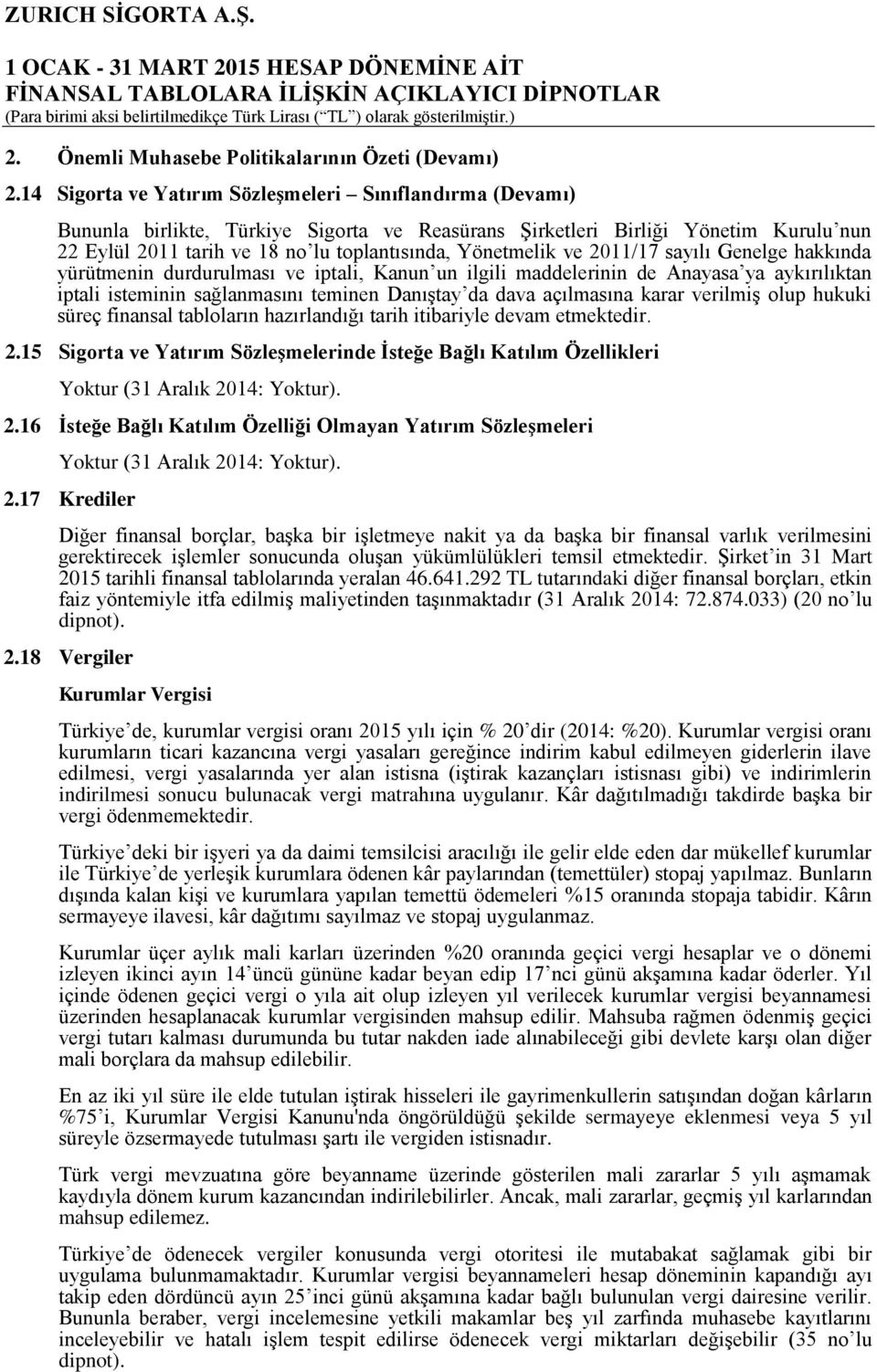 Yönetmelik ve 2011/17 sayılı Genelge hakkında yürütmenin durdurulması ve iptali, Kanun un ilgili maddelerinin de Anayasa ya aykırılıktan iptali isteminin sağlanmasını teminen Danıştay da dava