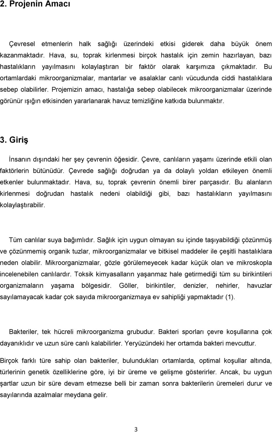 Bu ortamlardaki mikroorganizmalar, mantarlar ve asalaklar canlı vücudunda ciddi hastalıklara sebep olabilirler.