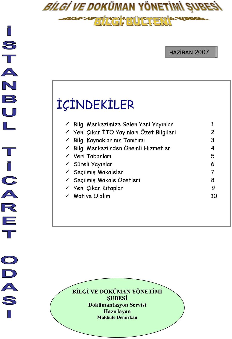 Bilgi Merkezi nden Önemli Hizmetler 4! Veri Tabanlarõ 5! Süreli Yayõnlar 6! Seçilmiş Makaleler 7!