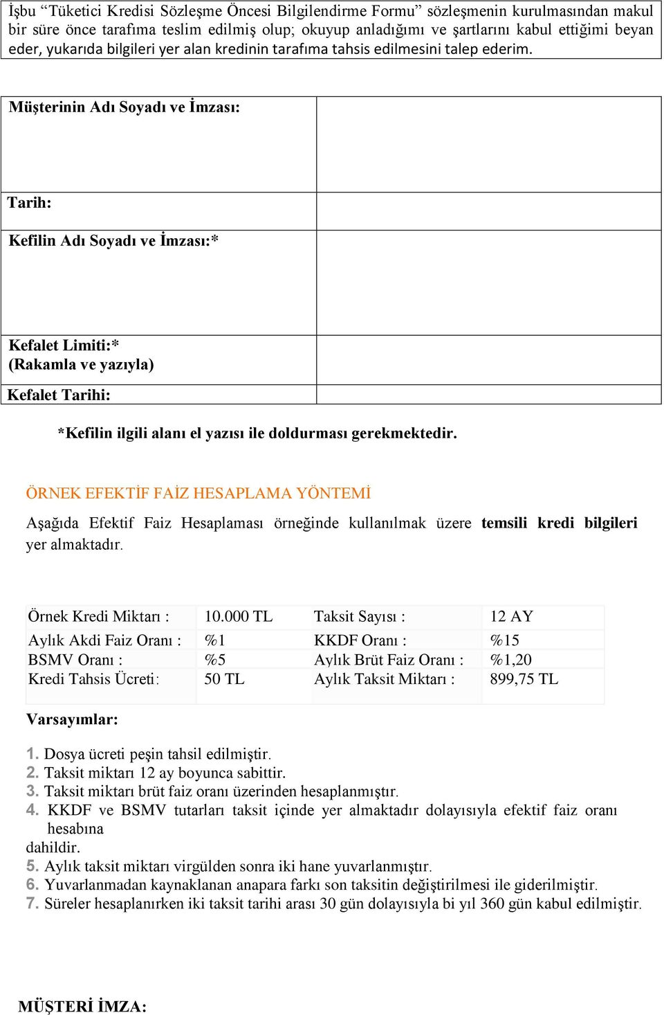 Müşterinin Adı Soyadı ve İmzası: Tarih: Kefilin Adı Soyadı ve İmzası:* Kefalet Limiti:* (Rakamla ve yazıyla) Kefalet Tarihi: *Kefilin ilgili alanı el yazısı ile doldurması gerekmektedir.