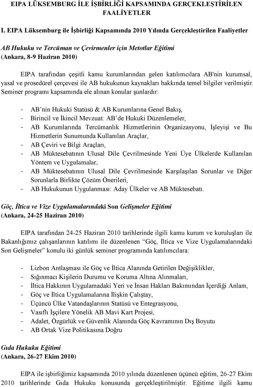 kurumlarından gelen katılımcılara AB'nin kurumsal, yasal ve prosedürel çerçevesi ile AB hukukunun kaynakları hakkında temel bilgiler verilmiştir.