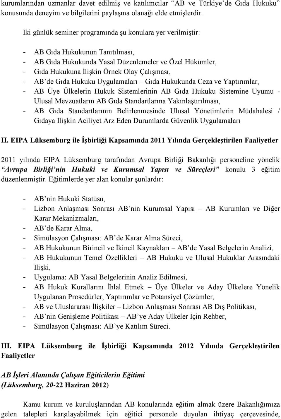 AB de Gıda Hukuku Uygulamaları Gıda Hukukunda Ceza ve Yaptırımlar, - AB Üye Ülkelerin Hukuk Sistemlerinin AB Gıda Hukuku Sistemine Uyumu - Ulusal Mevzuatların AB Gıda Standartlarına