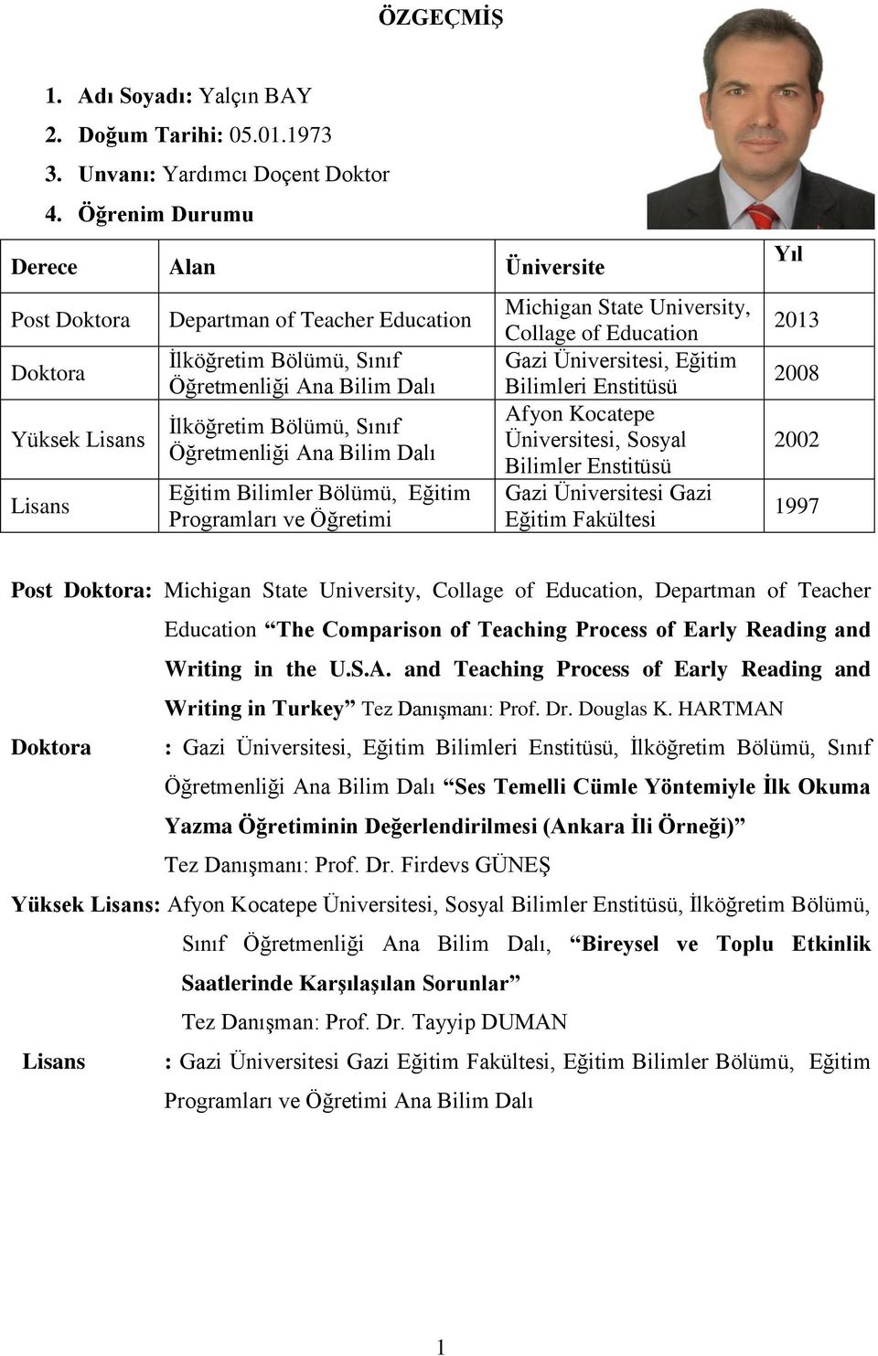 Öğretmenliği Ana Bilim Dalı Eğitim Bilimler Bölümü, Eğitim Programları ve Öğretimi Michigan State University, Collage of Education Gazi Üniversitesi, Eğitim Bilimleri Enstitüsü Afyon Kocatepe