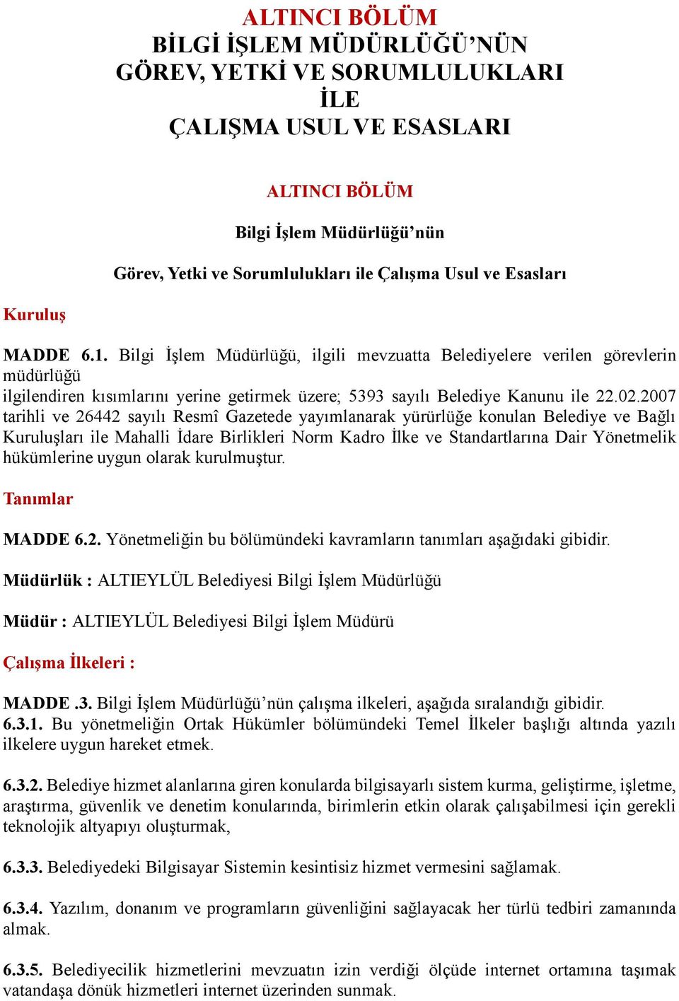 2007 tarihli ve 26442 sayılı Resmî Gazetede yayımlanarak yürürlüğe konulan Belediye ve Bağlı Kuruluşları ile Mahalli İdare Birlikleri Norm Kadro İlke ve Standartlarına Dair Yönetmelik hükümlerine