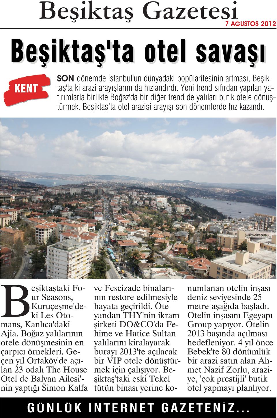 Beşiktaştaki Four Seasons, Kuruçeşme'deki Les Otomans, Kanlıca'daki Ajia, Boğaz yalılarının otele dönüşmesinin en çarpıcı örnekleri.