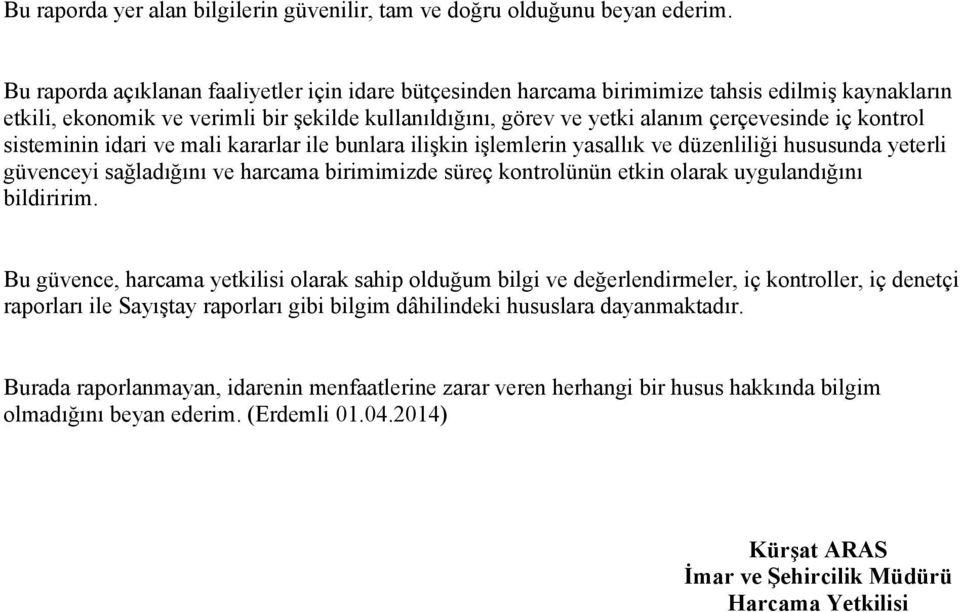 kontrol sisteminin idari ve mali kararlar ile bunlara ilişkin işlemlerin yasallık ve düzenliliği hususunda yeterli güvenceyi sağladığını ve harcama birimimizde süreç kontrolünün etkin olarak