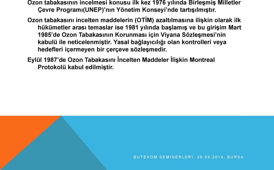 Ozon Tabakasının Korunması için Viyana Sözleşmesi nin kabulü ile neticelenmiştir.