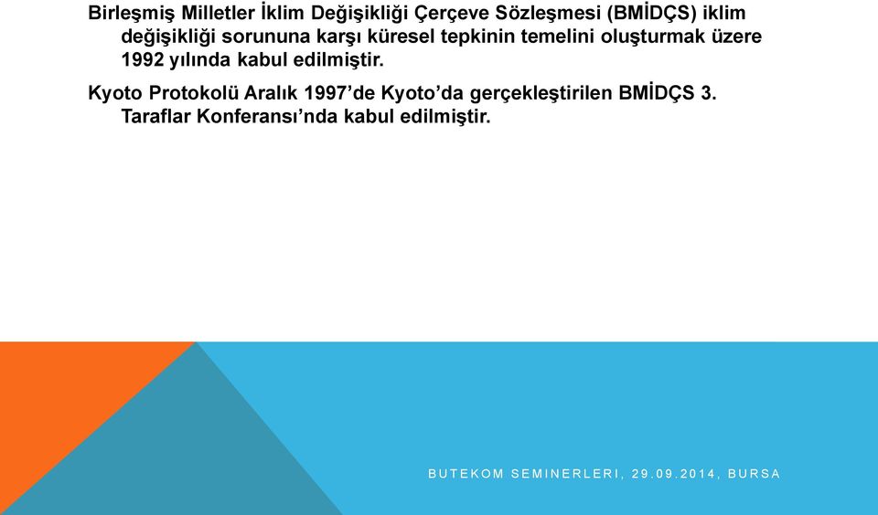 edilmiştir. Kyoto Protokolü Aralık 1997 de Kyoto da gerçekleştirilen BMİDÇS 3.