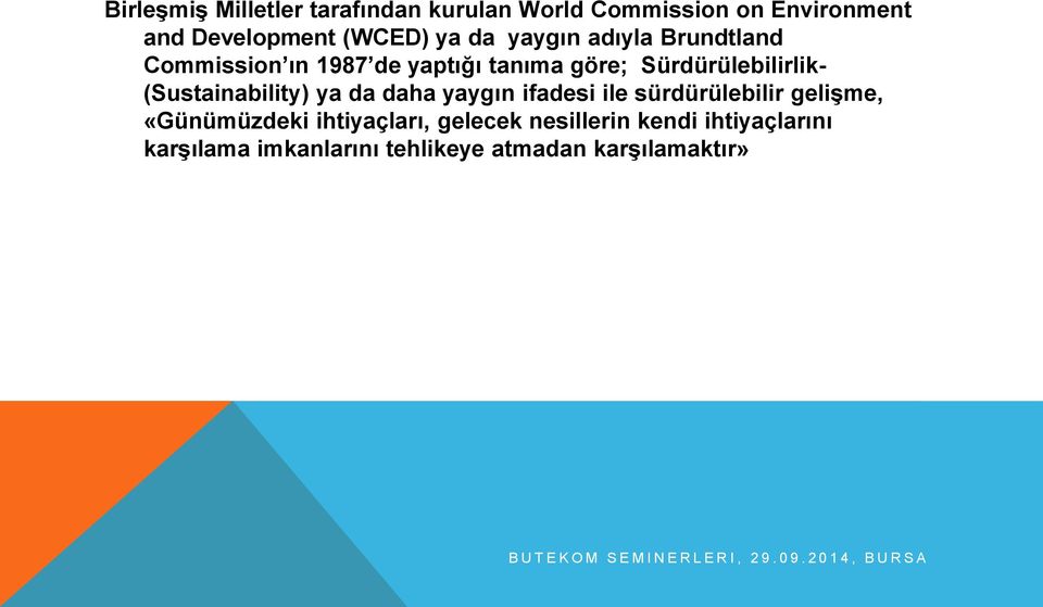 yaygın ifadesi ile sürdürülebilir gelişme, «Günümüzdeki ihtiyaçları, gelecek nesillerin kendi ihtiyaçlarını